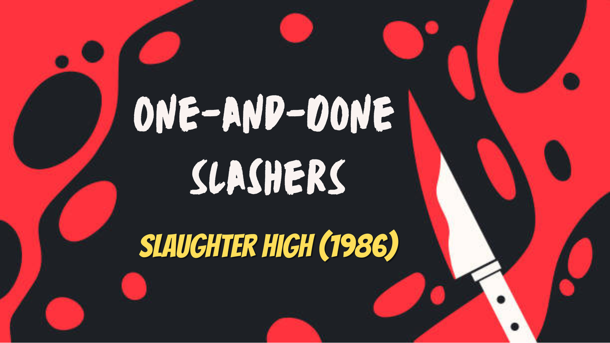 One-and-Done Slashers: Slaughter High (1986)