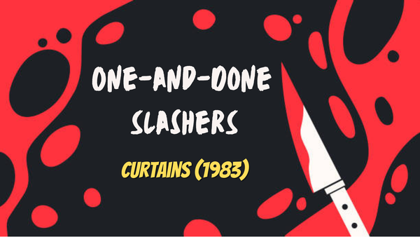 One-and-Done Slashers: Curtains (1983)