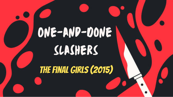 One-and-Done Slashers: The Final Girls